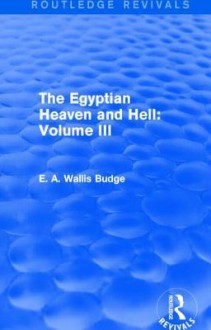 The Egyptian Heaven and Hell: Volume III (Routledge Revivals) - E A Wallis Budge