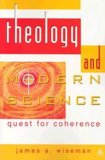 Theology and Modern Science: Quest for Coherence - James Wiseman