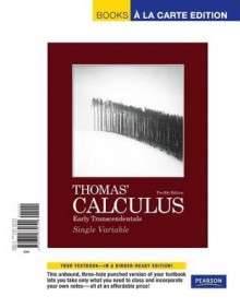 Thomas' Calculus, Early Trancsendentals, Single Variable, Books a la Carte Edition - George B. Thomas Jr., Maurice D. Weir, Joel R. Hass