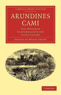 Arundines Cami: Sive Musarum Cantabrigiensium Lusus Canori - Henry Drury