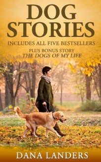 Dog Stories: The Complete Dana Landers Collection - Dana Landers