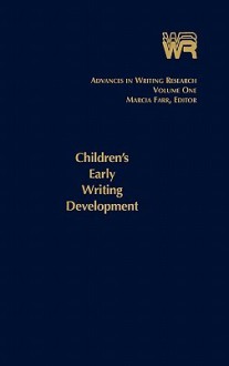 Advances in Writing Research, Volume 1: Children's Early Writing Development - Marcia Farr