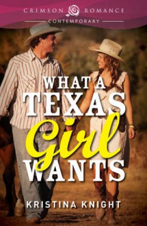 What a Texas Girl Wants - Kristina Knight