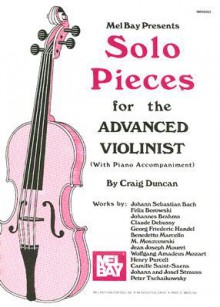 Mel Bay Presents Solo Pieces for the Advanced Violinist [With Piano Accompaniment] - Craig Duncan