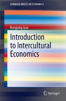 Introduction to Intercultural Economics (SpringerBriefs in Economics) - Rongxing Guo