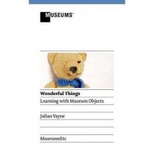 [(Wonderful Things - Learning with Museum Objects )] [Author: Julian Vayne] [Mar-2012] - Julian Vayne