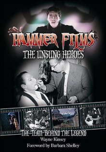 Hammer Films: The Unsung Heroes: The Team Behind the Legend - Wayne Kinsey, Barbara Shelley