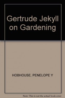 Gertrude Jekyll on Gardening - Penelope Hobhouse