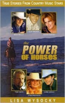 The Power of Horses: True Stories from Country Music Stars - Lisa Wysocky