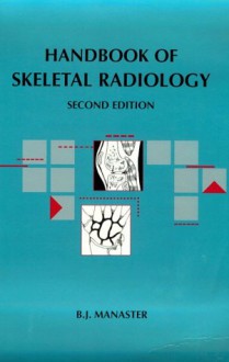 Handbook of Skeletal Radiology: Handbooks in Radiology Series - B.J. Manaster