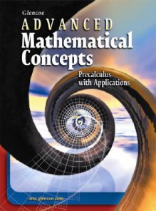 Glencoe Advanced Mathematical Concepts: Precalculus with Applications - Glencoe/McGraw-Hill