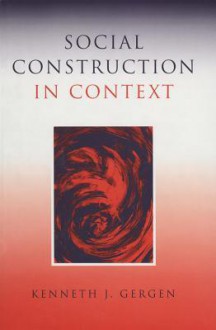 Social Construction in Context - Kenneth J. Gergen