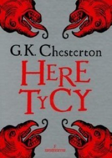 Heretycy - Gilbert Keith Chesterton