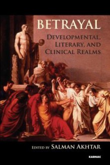 Betrayal: Developmental, Literary, and Clinical Realms - Salman Akhtar