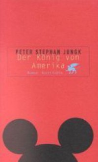 Der König Von Amerika - Peter Stephan Jungk