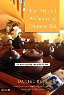 The Art and Alchemy of Chinese Tea - Daniel P. Reid