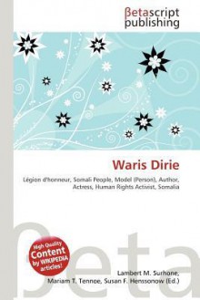 Waris Dirie - Lambert M. Surhone, Mariam T. Tennoe, Susan F. Henssonow