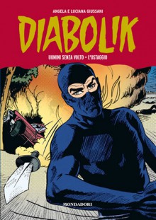 Diabolik Gli anni della gloria n. 11: Uomini senza volto - L'ostaggio - Angela Giussani, Luciana Giussani