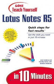 Teach Yourself Lotus Notes R5 in 10 Minutes - Jane Calabria, Barbara Anderson, Dorothy Burke