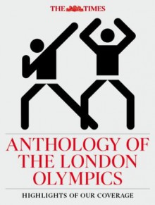 The Times Anthology of the London Olympics - The Times, Richard Whitehead, Tim Hallissey