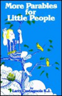 More Parables for Little People - Lawrence A. Castagnola