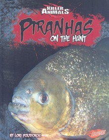 Piranhas: On the Hunt - Lori Polydoros