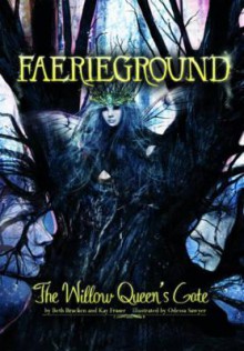 The Willow Queen's Gate (Faerieground, #4) - Beth Bracken, Kay Fraser