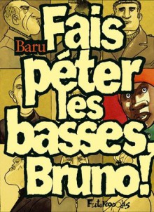 Fais Péter Les Basses, Bruno ! - Baru