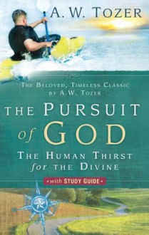 The Pursuit of God with Study Guide: The Human Thirst for the Divine - A.W. Tozer