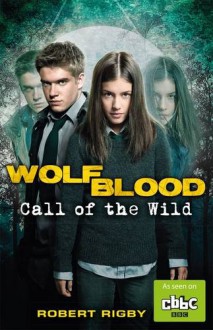 Wolfblood: Call of the Wild - Robert Rigby