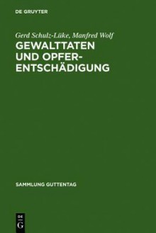 Gewalttaten Und Opferentschadigung: Kommentar Zum Gesetz Uber Die Entschadigung Fur Opfer Von Gewalttaten - Gerd Schulz-La1/4ke, Manfred Wolf