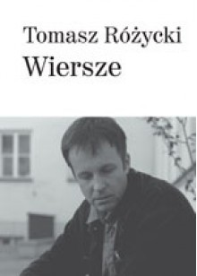 Wiersze - Tomasz Różycki