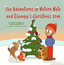 The Advenutures of Nature Nate and Chompy's Christmas Tree - Kristy Hammill,Micah Hoeschele,Evgenia Dolotovskaia