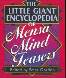 The Little Giant® Encyclopedia of Mensa Mind Teasers - Peter Gordon, Karen C. Richards, Steve Ryan, Henry Hook, Mensa