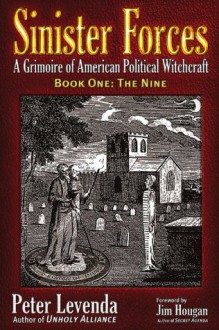 Sinister Forces-The Nine: A Grimoire of American Political Witchcraft (Sinister Forces: A Grimoire of American Political Witchcraft) - Jim Hougan Peter Levenda, Jim Hougan