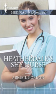 Heatherdale's Shy Nurse - Abigail Gordon