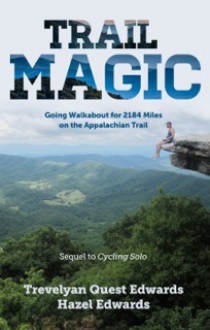 Trail Magic: Going Walkabout for 2184 Miles on the Appalachian Trail - Trevelyan Quest Edwards, Hazel Edwards