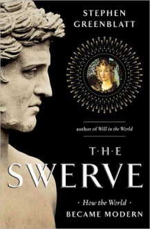 The Swerve: How the World Became Modern - Stephen Greenblatt