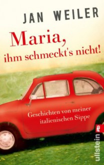 Maria, ihm schmeckt's nicht!: Geschichten von meiner italienischen Sippe (German Edition) - Jan Weiler