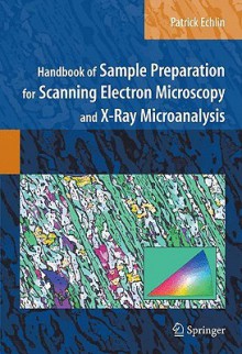 Handbook of Sample Preparation for Scanning Electron Microscopy and X-Ray Microanalysis - Patrick Echlin