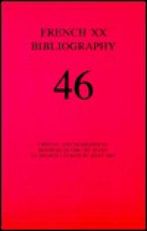 French XX Bibliography: Critical and Biographical References for the Stdudy of French Literature Since 1885 : No 1, Issue No 46 - Douglas W. Alden