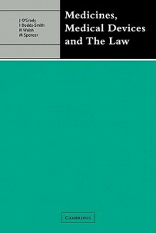 Medicines, Medical Devices and the Law - John O'Grady, Ian Dobbs-Smith, Nigel Walsh, Michael Spencer