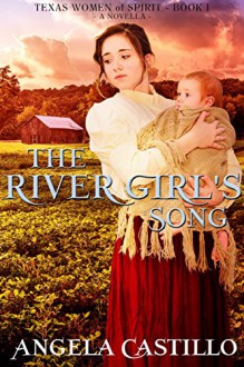 The River Girl's Song: Texas Women of Spirit, Book 1 - Angela Castillo