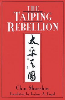 The Taiping Rebellion - Shunshin Chin, Joshua Fogel, Joshua A. Fogel