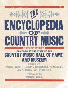 The Encyclopedia of Country Music - Paul Kingsbury, Michael McCall, John W. Rumble