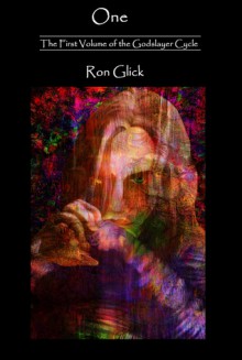 One (The Godslayer Cycle Volume 1) - Ron Glick, Pamela L Phelps