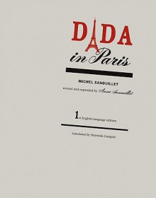 Dada in Paris - Michel Sanouillet, Anne Sanouillet, MichÃ¨le Humbert, Sharmila Ganguly