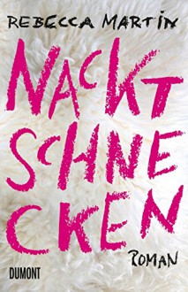 Nacktschnecken: Roman - Rebecca Martin