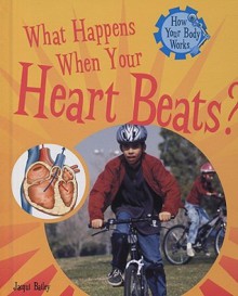 What Happens When Your Heart Beats? - Jacqui Bailey