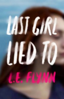 Last Girl Lied to - Laurie Elizabeth Flynn